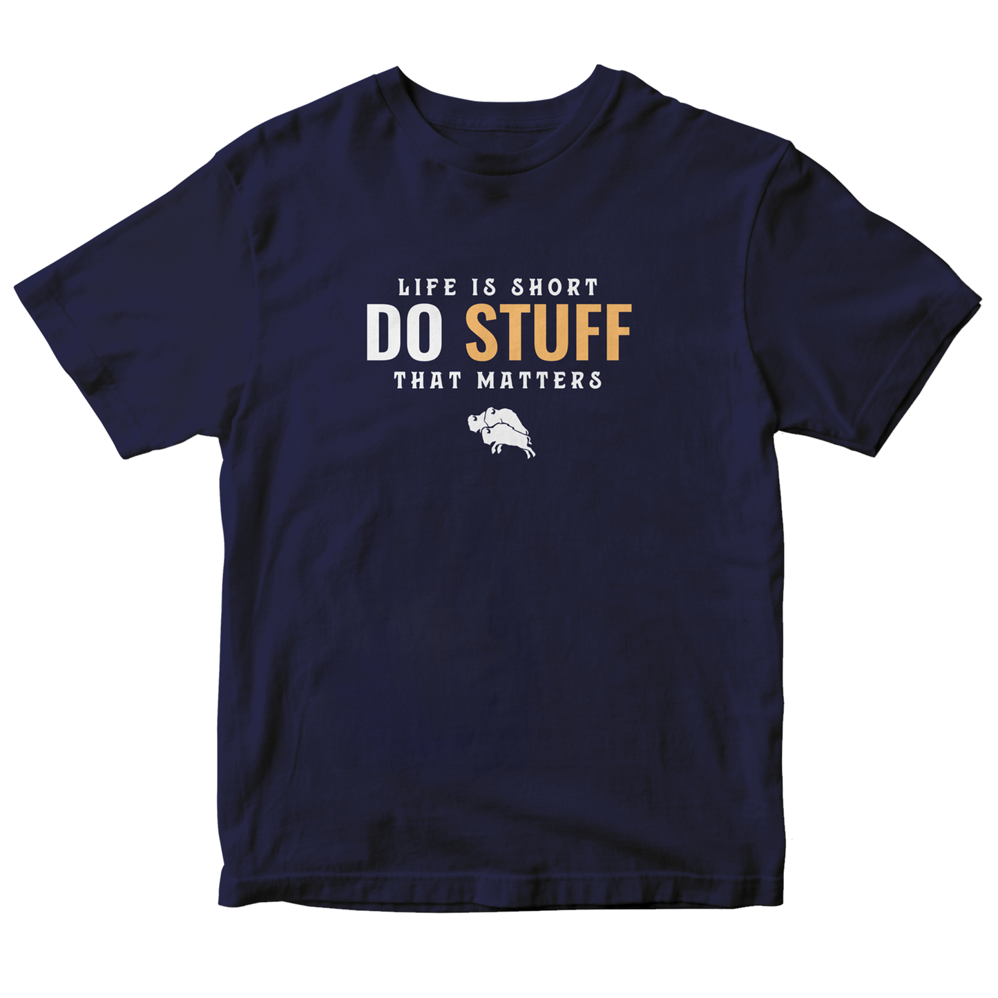 Navy “Life is Short, Do Stuff That Matters” T-Shirt (Unisex)