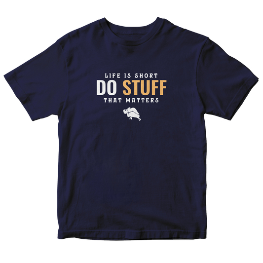 Navy “Life is Short, Do Stuff That Matters” T-Shirt (Unisex)